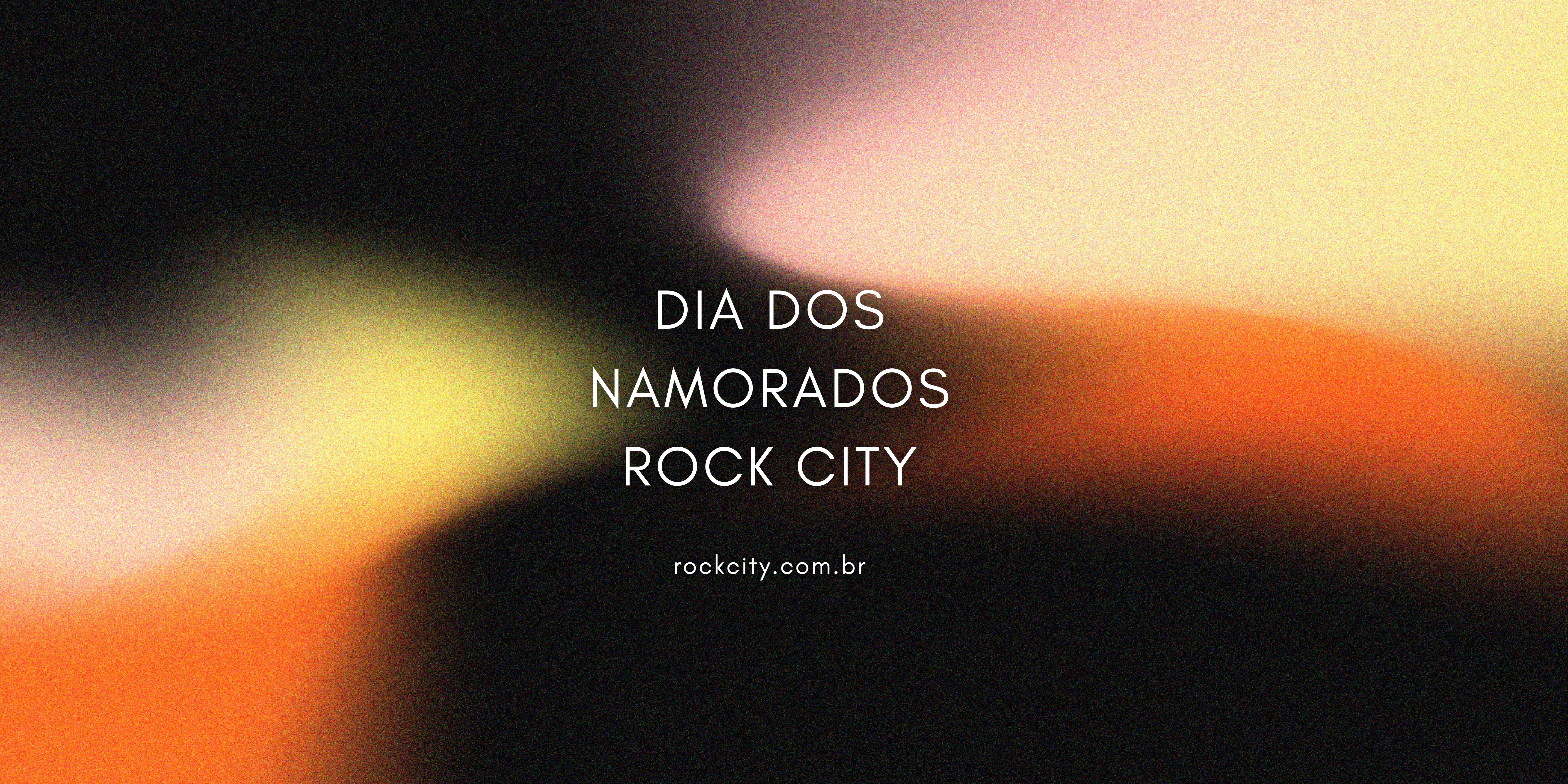 DIA DOS NAMORADOS – ROCK CITY